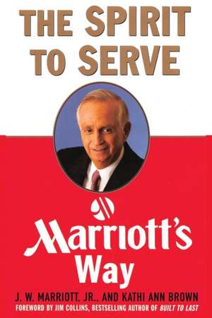 The Spirit to Serve Marriott's Way de J. W. Marriott