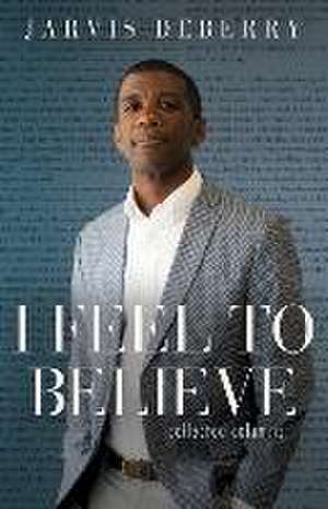 I Feel to Believe de Jarvis Deberry