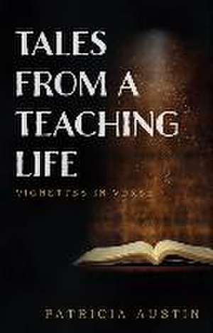 Tales from a Teaching Life de Patricia Austin