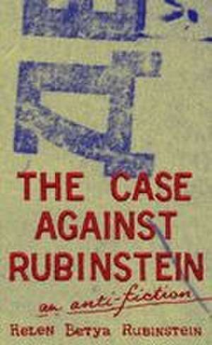 The Case Against Rubinstein de Helen Betya Rubinstein
