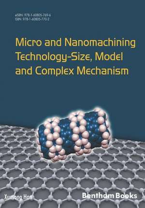 Micro and Nanomachining Technology - Size, Model and Complex Mechanism de Xuesong Han