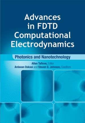 Advances in Fdtd Computational Electrodynamics: Photonics and Nanotechnology de Allen Taflove