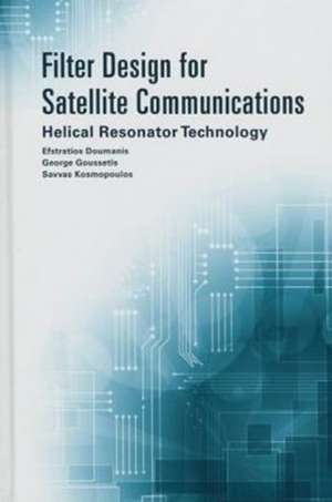 Filter Design for Satellite Communications: Helical Resonator Technology de Efstratios Doumanis