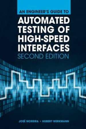 An Engineer's Guide to Automated Testing of High-Speed Interfaces, 2nd Edition de Jose Moreira