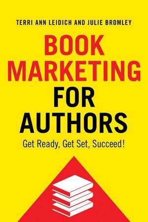 Book Marketing for Authors: Get ready, Get set, Succeed! de Terri Ann Leidich