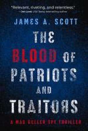 The Blood of Patriots and Traitors de James a Scott