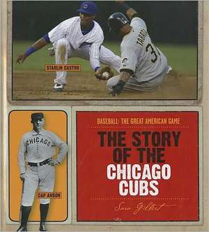 The Story of the Chicago Cubs de Sara Gilbert