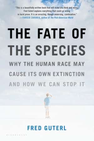 The Fate of the Species: Why the Human Race May Cause Its Own Extinction and How We Can Stop It de Fred Guterl