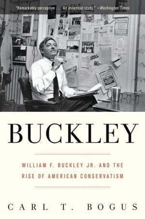 Buckley: William F. Buckley Jr. and the Rise of American Conservatism de Carl T. Bogus