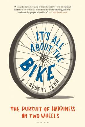 It's All about the Bike: The Pursuit of Happiness on Two Wheels de Robert Penn