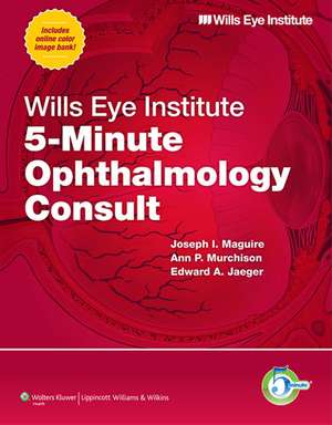 Wills Eye Institute 5-Minute Ophthalmology Consult de Joseph I. Maguire MD