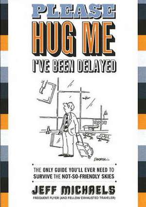 Please Hug Me, I've Been Delayed de Jeff Michaels