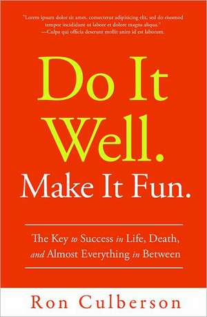 Do It Well. Make It Fun.: The Key to Success in Life, Death, and Almost Everything in Between de Ronald P. Culberson