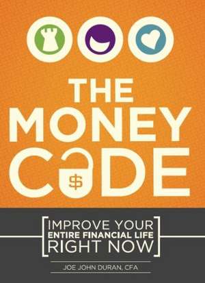 The Money Code: Improve Your Entire Financial Life Right Now de Joe John Duran