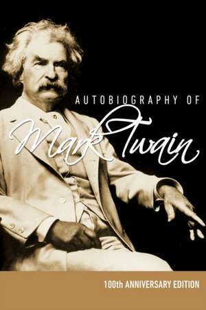 Autobiography of Mark Twain - 100th Anniversary Edition de Mark Twain