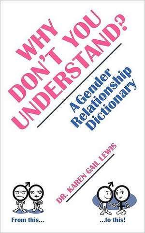 Why Don't You Understand? a Gender Relationship Dictionary de Karen Gail Lewis