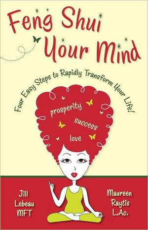 Feng Shui Your Mind de MS Mft Jill LeBeau