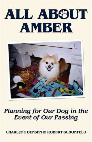 All about Amber: Planning for Our Dog in the Event of Our Passing de Charlene Densen