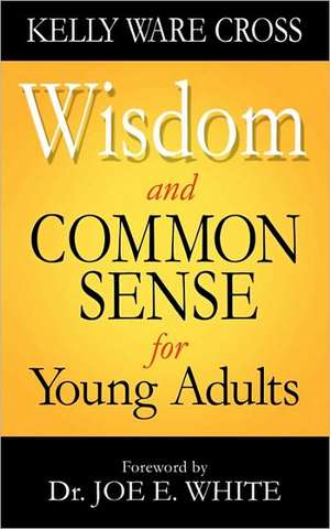 Wisdom and Common Sense for Young Adults de Kelly Ware Cross