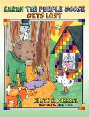 Sarah the Purple Goose Gets Lost: The Adventures of Royal Leonard de Edith Parrish