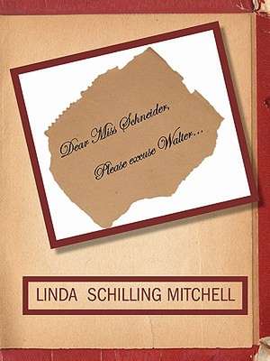 Dear Miss Schneider, Please Excuse Walter... de Linda Schilling Mitchell