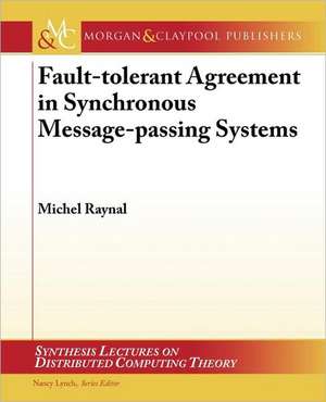 Fault-Tolerant Agreement in Synchronous Message-Passing Systems de Michel Raynal