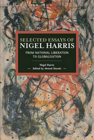 Selected Essays Of Nigel Harris: From National Liberation to Globalisation de Nigel Harris