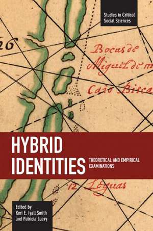 Hybrid Identities: Theoretical And Empirical Examinations: Studies in Critical Social Sciences, Volume 12 de Keri Smith