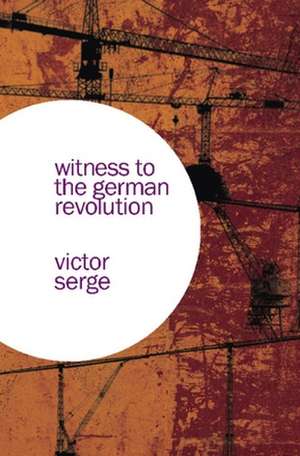 Witness to the German Revolution de Victor Serge