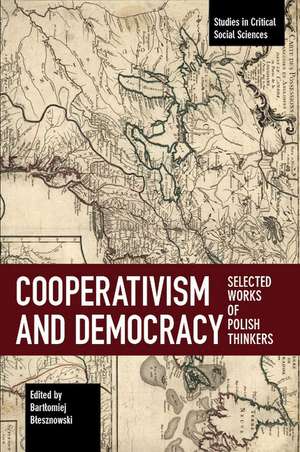 Cooperativism And Democracy: Selected Works of Polish Thinkers de Bartlomiej Blesznowski