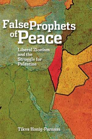 False Prophets Of Peace de Tikva Honig-Parnass