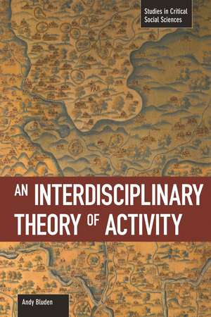 An Interdisciplinary Theory Of Activity: Studies in Critical Social Science, Volume 22 de Andy Blunden