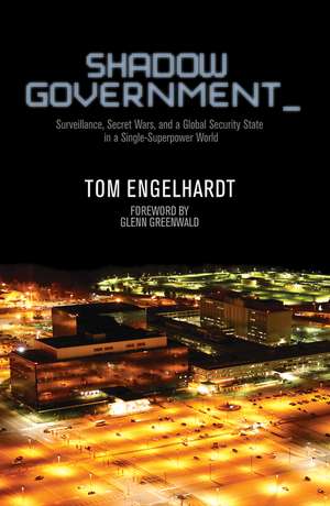 Shadow Government: Surveillance, Secret Wars, and a Global Security State in a Single Superpower World de Tom Engelhardt