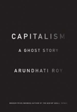 Capitalism: A Ghost Story de Arundhati Roy