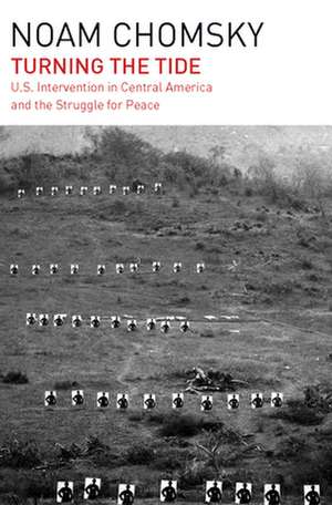 Turning the Tide: U.S. Intervention in Central America and the Struggle for Peace de Noam Chomsky