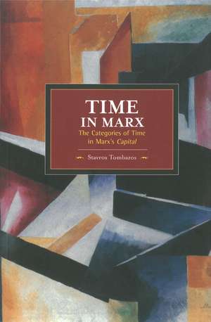 Time In Marx: The Categories Of Time In Marx's Capital: Historical Materialism, Volume 61 de Stavros Tombazos