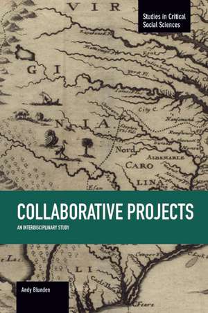 Collaborative Projects: An Interdisciplinary Study: Studies in Critical Social Sciences, Volume 66 de Andy Blunden