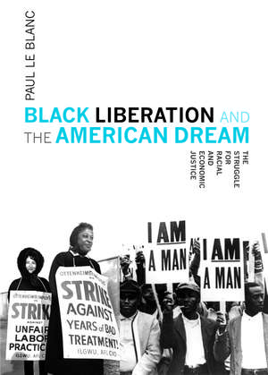 Black Liberation And The American Dream: The Struggle for Racial and Economic Justice de Paul Le Blanc