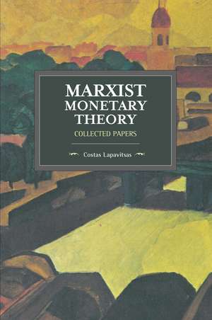 Marxist Monetary Theory: Collected Papers de Costas Lapavitsas