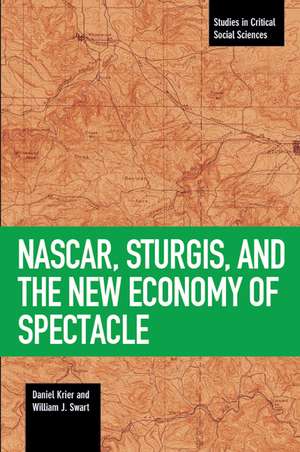 Nascar, Sturgis, And The New Economy Of Spectacle de Daniel Krier