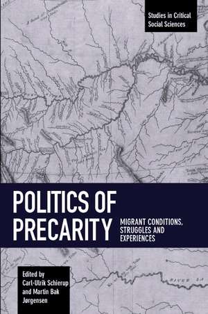 Politics Of Precarity: Migrant Conditions, Struggles and Experiences de Martin Bak Jorgensen