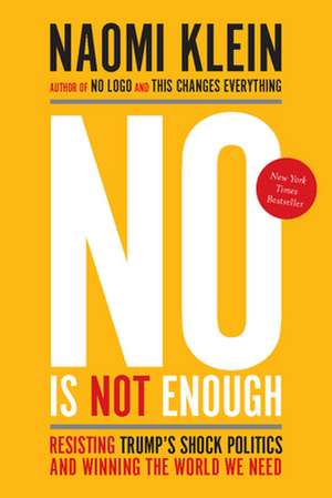 No Is Not Enough: Resisting Trump's Shock Politics and Winning the World We Need