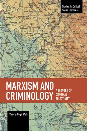 Marxism And Criminology: A History of Criminal Selectivity de Valeria Vegh Weis