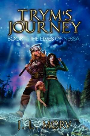 Trym's Journey , Book 1, The Elves Of Nessa de J. L. Morv