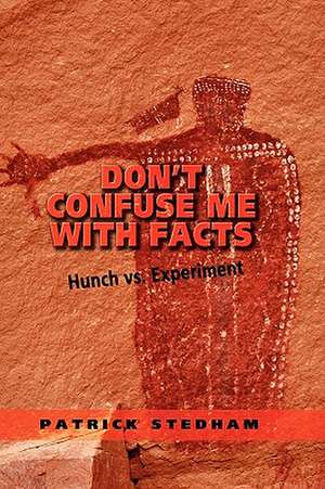 Don't Confuse Me With Facts de Patrick Stedham