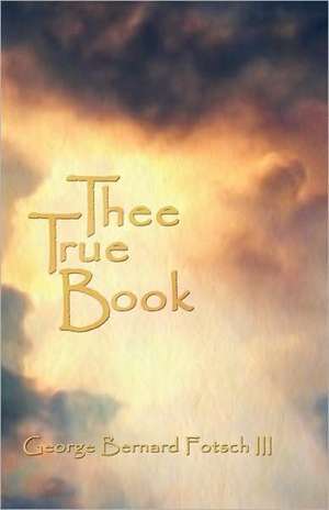 Thee True Book de George Bernard Fotsch