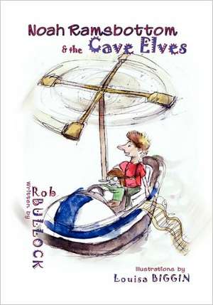 Noah Ramsbottom and the Cave Elves de Rob Bullock