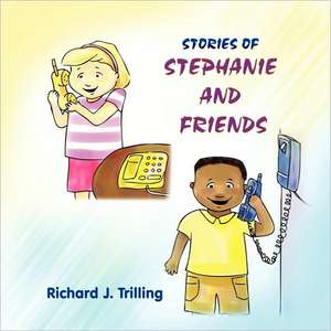 Stories of Stephanie and Friends de Richard J. Trilling