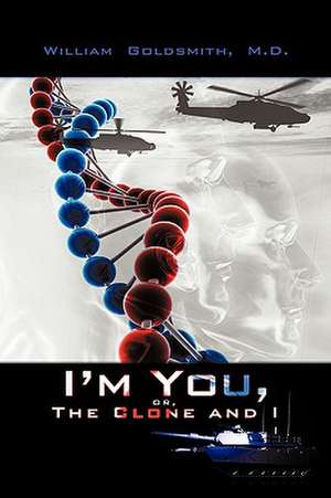 I'm You, or the Clone and I de M. D. William Goldsmith