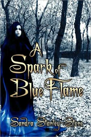 A Spark of Blue Flame de Sandra Stanley-Stone